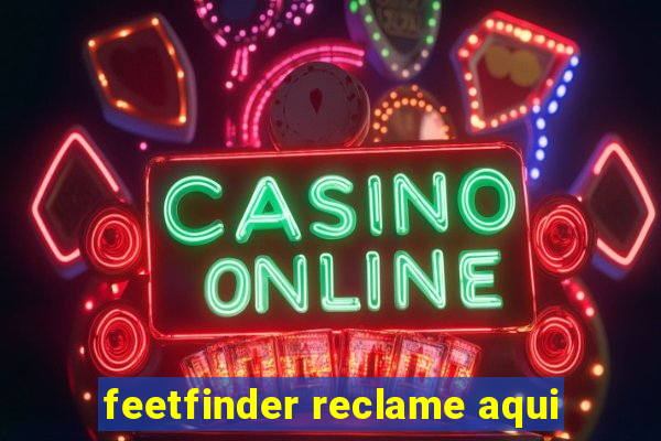 feetfinder reclame aqui